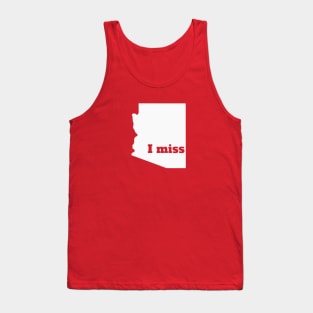 I Miss Arizona - My Home State Tank Top